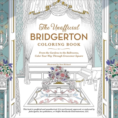 The Unofficial Bridgerton Coloring Book: From the Gardens to the Ballrooms, Color Your Way Through Grosvenor Square (Unofficial Coloring Book Gift Series) Cover Image