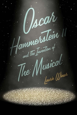 Oscar Hammerstein II and the Invention of the Musical Cover Image