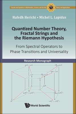Quantized Number Theory, Fractal Strings and the Riemann Hypothesis: From Spectral Operators to Phase Transitions and Universality (Fractals and Dynamics in Mathematics #4) By Hafedh Herichi, Michel L. Lapidus Cover Image