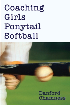 Coaching Girls Ponytail Softball By Danford Chamness Cover Image