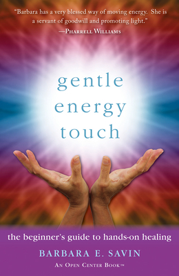 Gentle Energy Touch: The Beginner's Guide to Hands-On Healing (An Open Center Book) By Barbara E. Savin C. Ht Cover Image