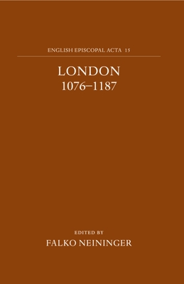 English Episcopal ACTA: Volume 15: London 1076-1187 Cover Image