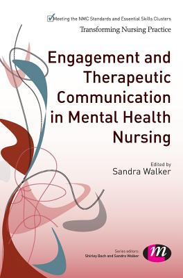 Engagement and Therapeutic Communication in Mental Health Nursing (Transforming Nursing Practice) By Sandra Walker (Editor) Cover Image