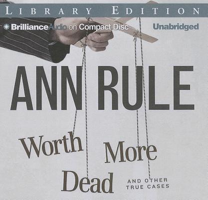 Worth More Dead And Other True Cases Ann Rule S Crime Files 10 Compact Disc Parnassus Books