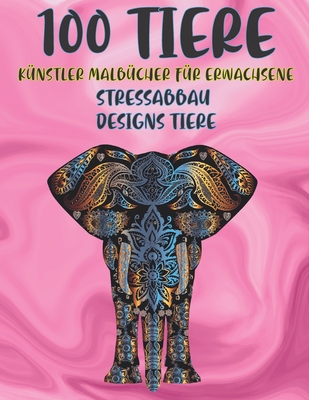 Künstler Malbücher für Erwachsene - Stressabbau Designs Tiere - 100 Tiere By Kete Broadbeck Cover Image