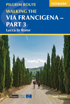 Walking the Via Francigena Pilgrim Route - Part 3: Lucca to Rome By Sandy Brown Cover Image
