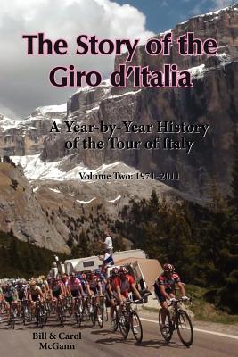 The Story of the Giro d'Italia: A Year-by-Year History of the Tour of Italy, Volume Two: 1971-2011 By Bill McGann, Carol McGann Cover Image