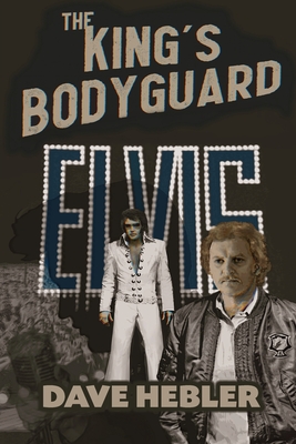 The King's Bodyguard - A Martial Arts Legend Meets the King of Rock 'n Roll By Dave Hebler Cover Image