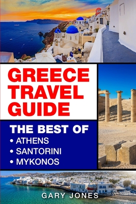 Greece Travel Guide: The Best Of Athens, Santorini, Mykonos Cover Image