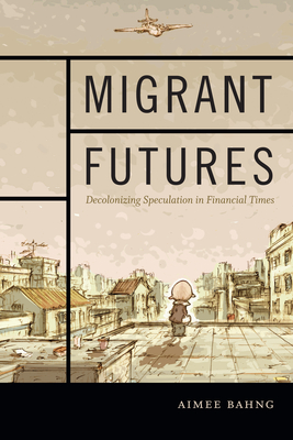 Migrant Futures: Decolonizing Speculation in Financial Times Cover Image