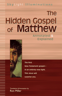 The Hidden Gospel of Matthew: Annotated & Explained (SkyLight Illuminations) By Ron Miller (Commentaries by), Ron Miller (Translator) Cover Image