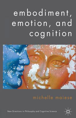 Embodiment, Emotion, and Cognition (New Directions in Philosophy and Cognitive Science) Cover Image