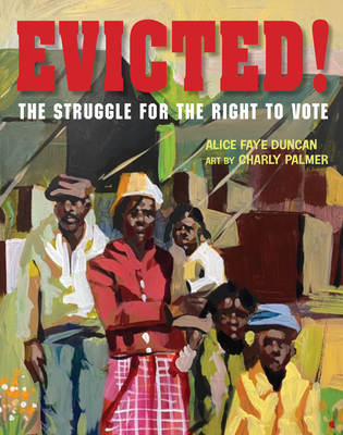Evicted!: The Struggle for the Right to Vote By Alice Faye Duncan, Charly Palmer (Illustrator) Cover Image