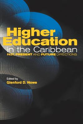 Higher Education in the Caribbean: Past, Present and Future Directions By Glenford D. Howe (Editor) Cover Image