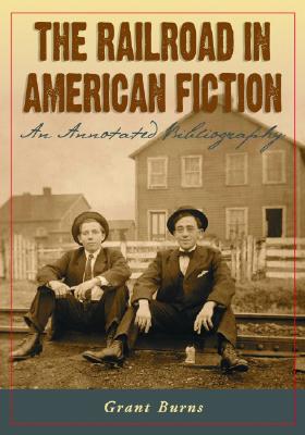 The Railroad in American Fiction: An Annotated Bibliography Cover Image