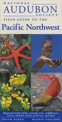 National Audubon Society Field Guide to the Pacific Northwest: Regional Guide: Birds, Animals, Trees, Wildflowers, Insects, Weather, Nature Pre serves, and More (National Audubon Society Field Guides) cover
