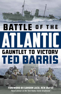 Battle of the Atlantic: Gauntlet to Victory By Ted Barris Cover Image