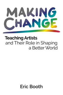 Making Change: Teaching Artists and Their Role in Shaping a Better World Cover Image