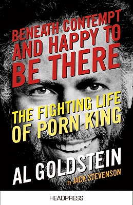 Beneath Contempt & Happy to Be There: The Fighting Life of Porn King Al Goldstein