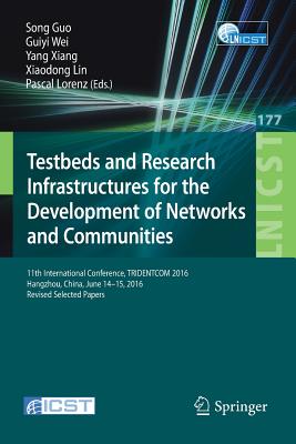 Testbeds and Research Infrastructures for the Development of Networks and Communities: 11th International Conference, Tridentcom 2016, Hangzhou, China (Lecture Notes of the Institute for Computer Sciences #177) Cover Image