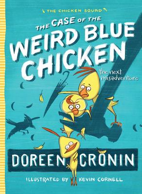 The Case of the Weird Blue Chicken: The Next Misadventure (The Chicken Squad #2) By Doreen Cronin, Kevin Cornell (Illustrator) Cover Image