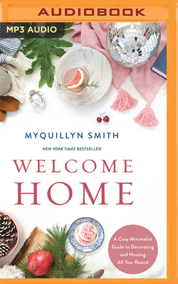 Welcome Home: A Cozy Minimalist Guide to Decorating and Hosting All Year Round Cover Image