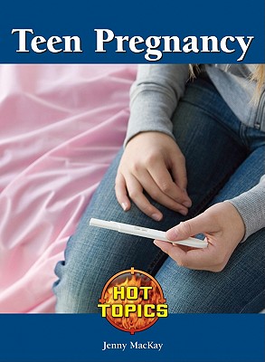 Teen Pregnancy (Hot Topics) By Jennifer MacKay Cover Image