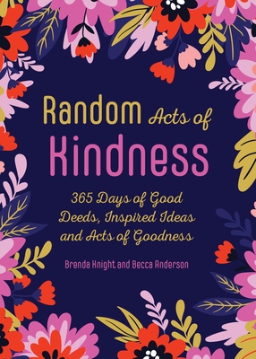 Random Acts of Kindness: 365 Days of Good Deeds, Inspired Ideas and Acts of Goodness Cover Image