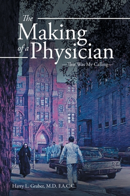 The Making of a Physician: -This Was My Calling-