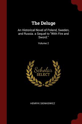 The Deluge: An Historical Novel of Poland, Sweden, and Russia. a Sequel to with Fire and Sword.; Volume 2 Cover Image