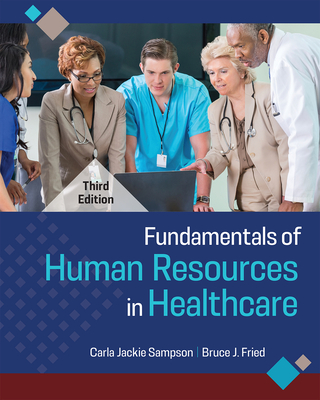 Fundamentals of Human Resources in Healthcare, Third Edition By Carla Jackie Sampson, PhD, Bruce J. Fried, PhD Cover Image