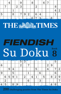 The Times Fiendish Su Doku Book 8: 200 Challenging Su Doku Puzzles By The Times UK Cover Image