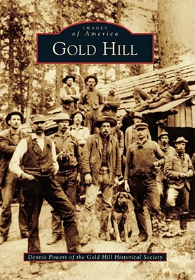 Gold Hill (Images of America) By Dennis Powers Cover Image