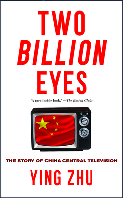 Two Billion Eyes: The Story of China Central Television By Ying Zhu Cover Image