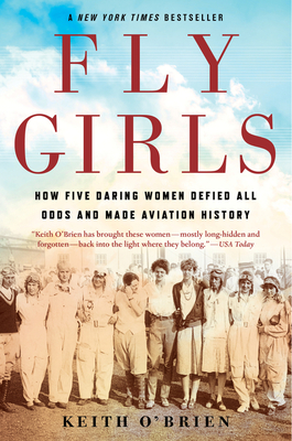 Fly Girls: How Five Daring Women Defied All Odds and Made Aviation History