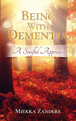 Being With Dementia: A Soulful Approach Cover Image
