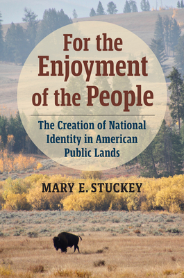 For the Enjoyment of the People: The Creation of National Identity in American Public Lands Cover Image
