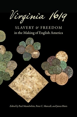 Virginia 1619: Slavery and Freedom in the Making of English America (Published by the Omohundro Institute of Early American Histo)