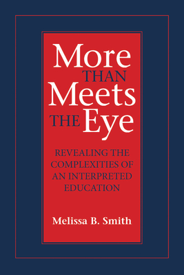 More Than Meets the Eye: Revealing the Complexities of an Interpreted Education (Studies in Interpretation #10)