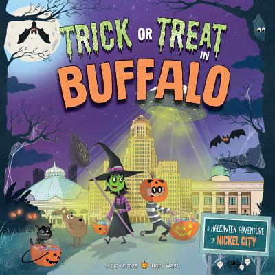 Trick or Treat in Buffalo: A Halloween Adventure in Nickel City By Eric James, Karl West (Illustrator) Cover Image