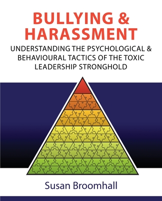 Bullying and Harassment: Understanding the psychological and behavioural tactics of the toxic leadership stronghold cover