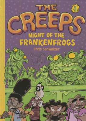 The Creeps: Book 1: Night of the Frankenfrogs By Chris Schweizer Cover Image