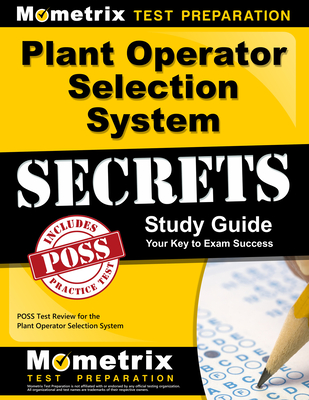Plant Operator Selection System Secrets Study Guide: Poss Test Review for the Plant Operator Selection System By Poss Exam Secrets Test Prep (Editor) Cover Image