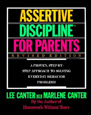 Assertive Discipline for Parents, Revised Edition: A Proven, Step-by-Step Approach to Solvi By Lee Canter Cover Image