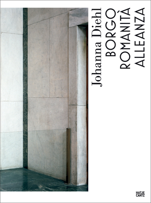 Johanna Diehl: Borgo Romanità Alleanza By Johanna Diehl (Photographer), Christian Müller (Text by (Art/Photo Books)), Falk Haberkorn (Text by (Art/Photo Books)) Cover Image