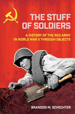 Stuff of Soldiers: A History of the Red Army in World War II Through Objects Cover Image