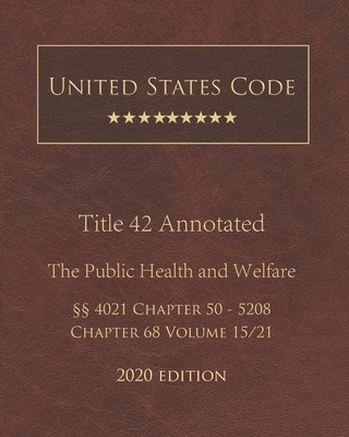 United States Code Annotated Title 42 The Public Health and Welfare 2020 Edition §§4021 Chapter 50 - 5208 Chapter 68 Volume 15/21