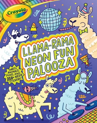 Crayola Llama-rama Neon Fun Palooza: Coloring and Activity Book for Fans of Recording Animals You've Never Herd of but Wool Love with Over 250 Stickers (Crayola/BuzzPop)
