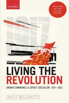 Living the Revolution: Urban Communes & Soviet Socialism, 1917-1932 (Oxford Studies in Modern European History)