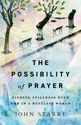The Possibility of Prayer: Finding Stillness with God in a Restless World Cover Image